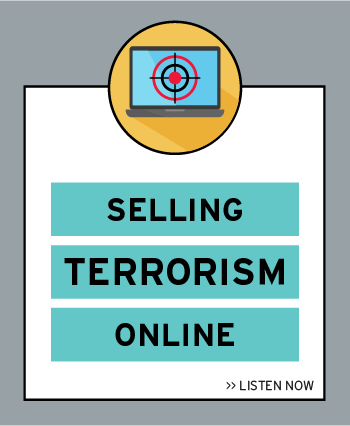Listen now to the latest episode: Selling Terrorism Online
