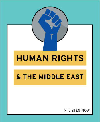 Listen now to the latest episode: Human Rights & the Middle East