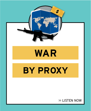 Listen now to the latest episode: War by Proxy