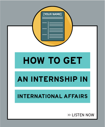 Listen now to the latest episode: How to get an Internship in International Affairs