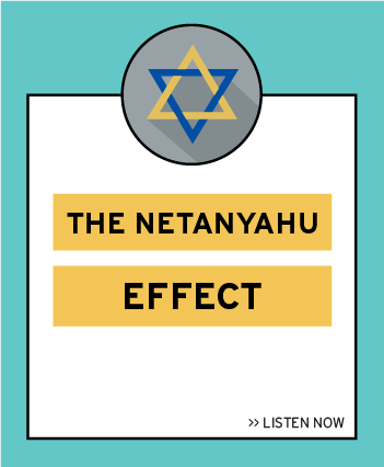 Listen now to the latest episode: The Netanyahu Effect