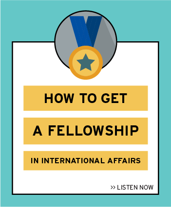 Listen now to the latest episode: How to get a Fellowship in International Affairs